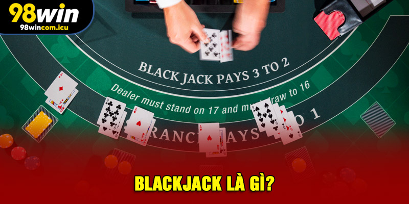 Blackjack là gì?
