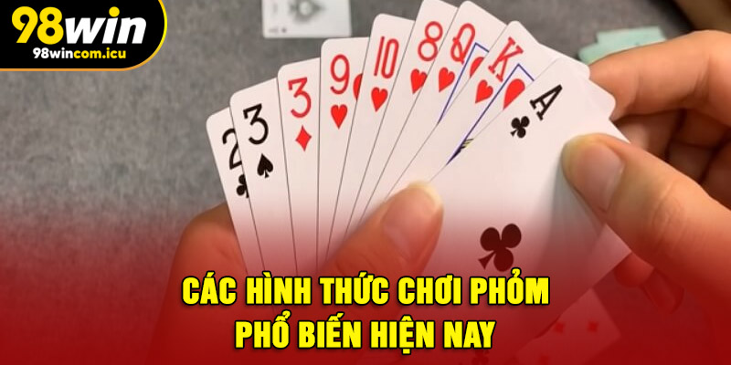 Các hình thức chơi Phỏm phổ biến hiện nay