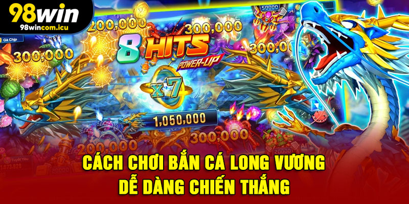 Cách chơi bắn cá Long Vương dễ dàng chiến thắng