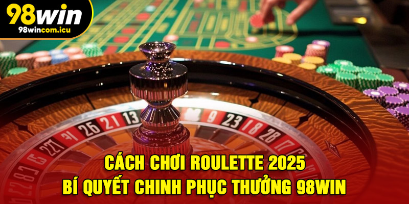 Cách chơi Roulette cơ bản nhất người mới cần biết