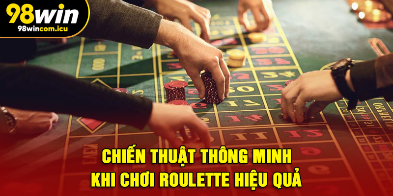 Chiến thuật thông minh khi chơi Roulette hiệu quả