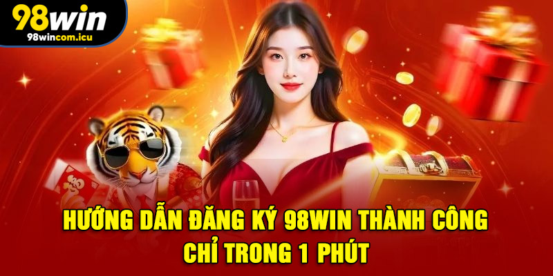 Hướng dẫn đăng ký 98WIN chi tiết từng bước