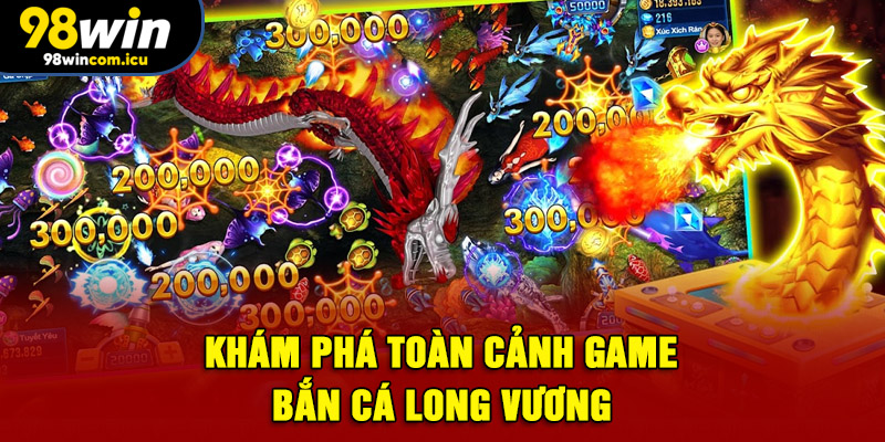 Khám phá toàn cảnh game bắn cá Long Vương