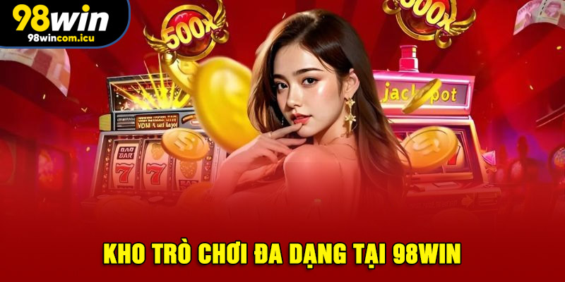 Kho trò chơi đa dạng tại 98WIN