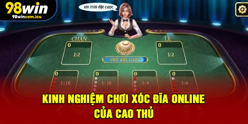Kinh nghiệm chơi xóc đĩa Online của cao thủ