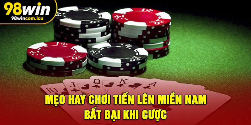 Mẹo hay chơi Tiến Lên Miền Nam bất bại khi cược