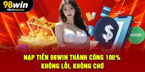 Hướng dẫn nạp tiền 98WIN chi tiết cho người mới