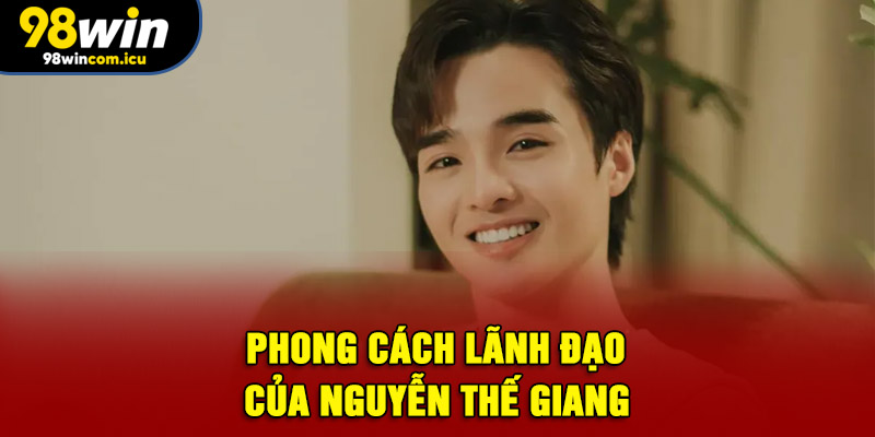 Phong cách lãnh đạo của Nguyễn Thế Giang