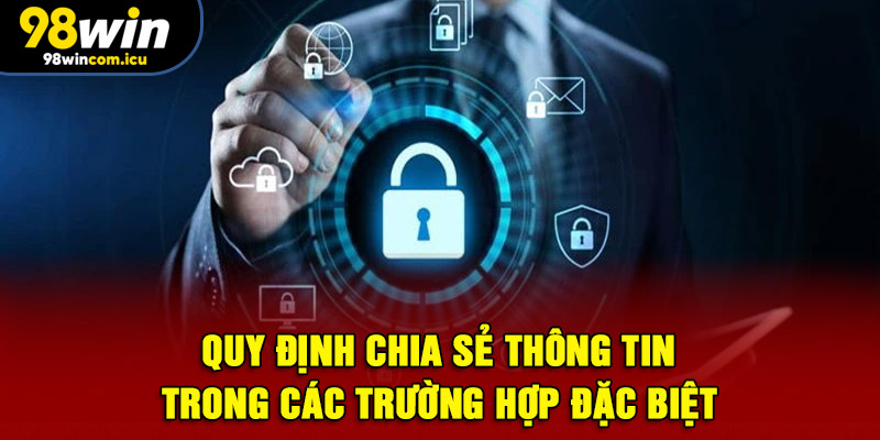 Quy định chia sẻ thông tin trong các trường hợp đặc biệt