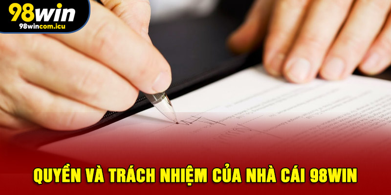 Quyền và trách nhiệm của nhà cái 98WIN