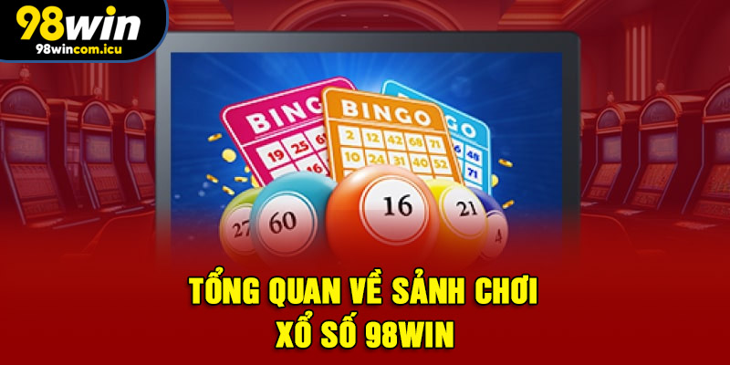 Tổng quan về sảnh chơi xổ số 98WIN